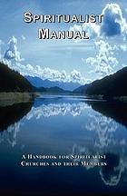 Spiritualist manual : a handbook for Spiritualist churches and their members