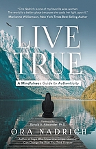 Live true : a mindfulness guide to authenticity