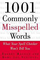 1001 commonly misspelled words : what your spell checker won't tell you