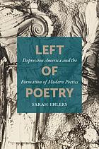Left of poetry : Depression America and the formation of modern poetics