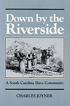 Down by the riverside : a South Carolina slave community