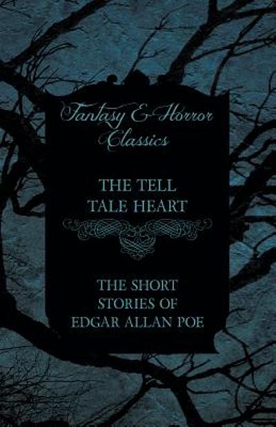 The Tell Tale Heart. The Short Stories of Edgar Allan Poe | WorldCat.org