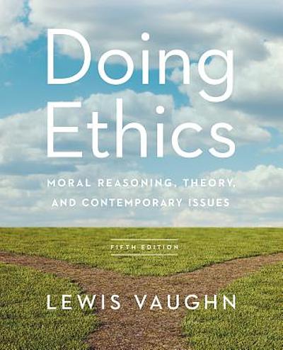 Doing Ethics : Moral Reasoning And Contemporary Issues 