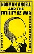 Norman Angell and the futility of war : peace... by  J  D  B Miller 
