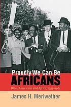 Proudly we can be Africans : Black Americans and Africa, 1935-1961