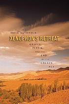Xenophon's retreat : Greece, Persia, and the end of the Golden Age