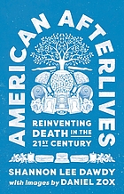 American afterlives : reinventing death in the twenty-first century