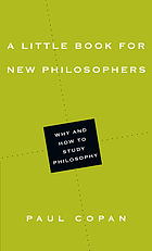 A little book for new philosophers : why and how to study philosophy