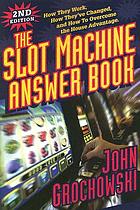 The slot machine answer book : how they work, how they've changed and how to overcome the house advantage