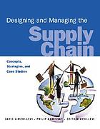 Designing and managing the supply chain : concepts, strategies, and cases