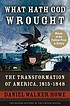 What hath God wrought : the transformation of... by Daniel Walker Howe
