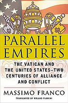 Parallel empires : the Vatican and the United States -- two centuries of alliance and conflict