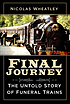 FINAL JOURNEY : the untold story of funeral trains. by  NICOLAS WHEATLEY 