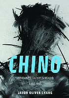 Chino : anti-Chinese racism in Mexico, 1880-1940