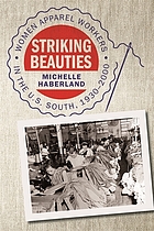 Striking beauties : women apparel workers in the u.s. south, 1930-2000