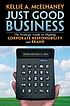 Just good business : the strategic guide to aligning... by  Kellie A McElhaney 