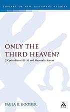 Only the third heaven? : 2 Corinthians 12:1-10 and heavenly ascent