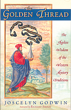 The golden thread : the ageless wisdom of the Western mystery traditions