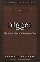 Nigger : the strange career of a troublesome word