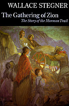 The gathering of Zion : the story of the Mormon Trail