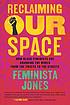 Reclaiming our space : how black feminists are... by  Feminista Jones 