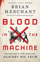 Front cover image for Blood in the machine : the origins of the rebellion against big tech