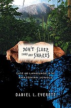 Don't sleep, there are snakes : life and language in the Amazonian jungle
