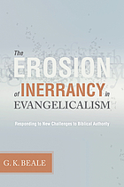 The erosion of inerrancy in evangelicalism : responding to new challenges to biblical authority