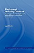 Playing and learning outdoors making provision... by Jan White