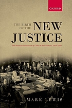 The birth of the new justice : the internationalization of crime and punishment, 1919-1950