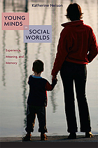 Young Minds in Social Worlds : Experience, Meaning, and Memory.