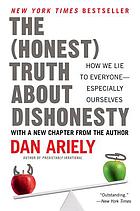The (honest) truth about dishonesty : how we lie to everyone--especially ourselves