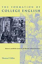 The formation of college English : rhetoric and belles lettres in the British cultural provinces