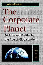 The corporate planet : ecology and politics in the age of globalization
