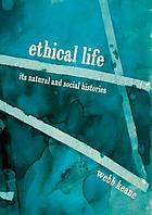 Ethical life : its natural and social histories