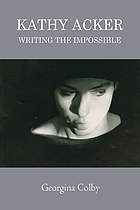 Kathy Acker : writing the impossible