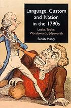 Language, custom, and nation in the 1790s : Locke, Tooke, Wordsworth, Edgeworth