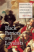 Black patriots and loyalists : fighting for emancipation in the War for Independence