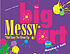 The big messy art book : but easy to clean up by  MaryAnn F Kohl 