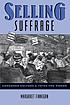Selling suffrage : consumer culture & votes for... by Margaret Finnegan