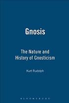 Gnosis : the nature and the history of gnosticism