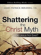 Shattering the Christ myth : did Jesus not exist?