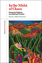 In the Midst of Chaos : Caring for Children as Spiritual Practice.