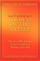 Living in the heat of the battle : the incredible journey of men caught in a marriage gone bad