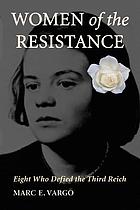 Women of the resistance : eight who defied the Third Reich