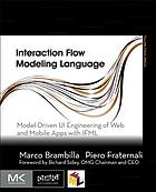 Interaction flow modeling language : model-driven ui engineering of web and mobile apps with ifml