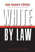 White by law : the legal construction of race