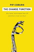 The change function : why some technologies take off and others crash and burn