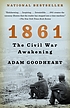 1861 : the Civil War awakening by Adam Goodheart