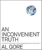 An inconvenient truth : the planetary emergency of global warming and what we can do about it